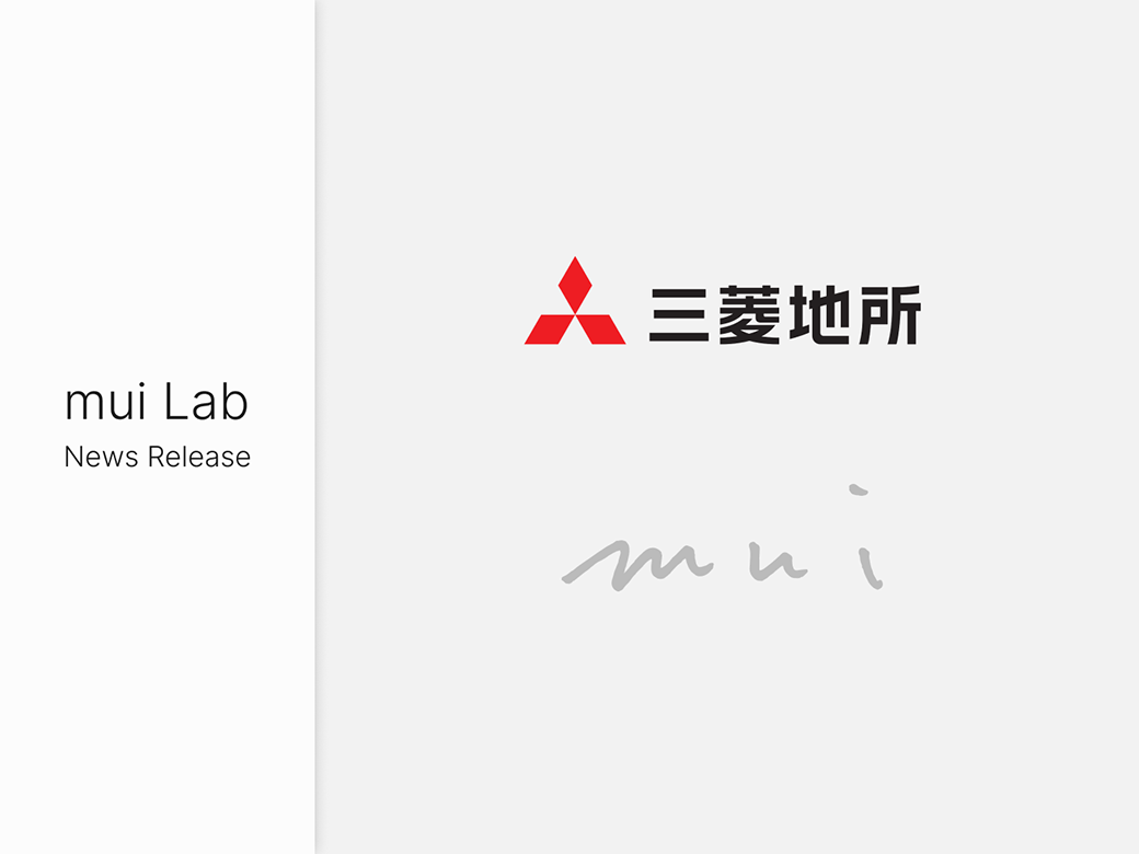 Mitsubishi Estate and mui Lab have formed a capital and business alliance.